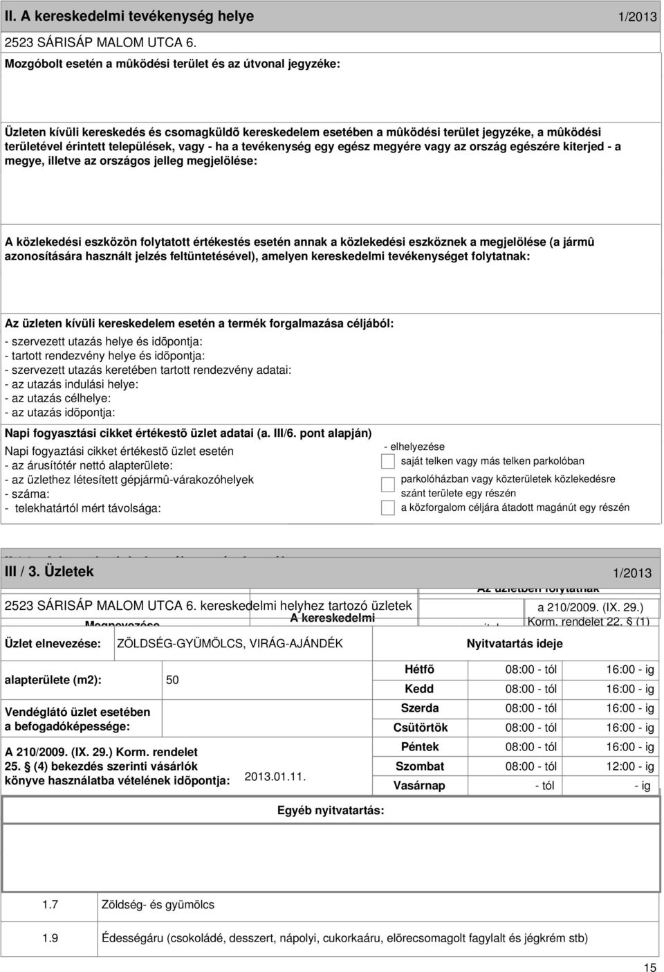 formája 1/2013 III / 3. Üzletek 1/2013 2523 SÁRISÁP MALOM UTCA 6. kereskedelmi helyhez tartozó üzletek Megnevezése Korm. rendelet 22.