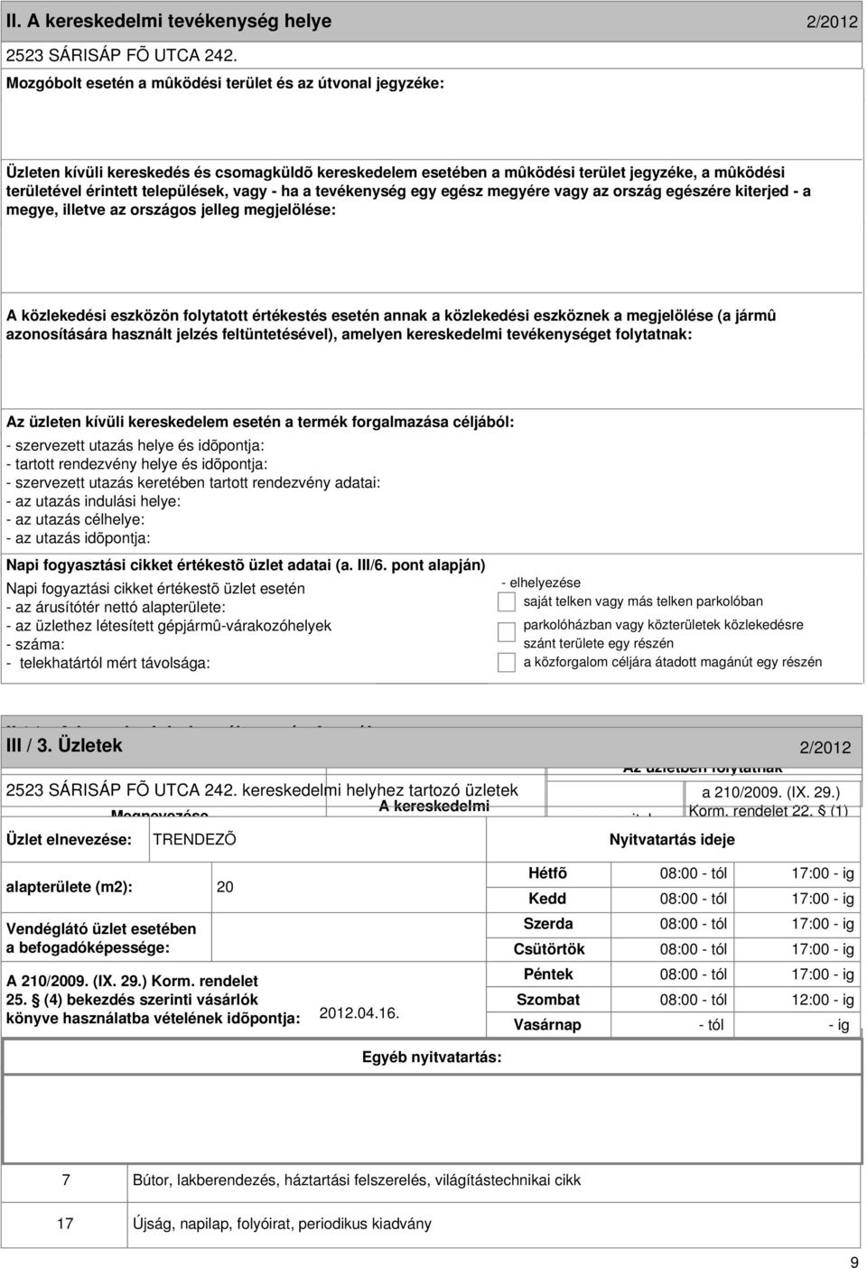 formája 2/2012 III / 3. Üzletek 2/2012 2523 SÁRISÁP FÕ UTCA 242. kereskedelmi helyhez tartozó üzletek Megnevezése Korm. rendelet 22.