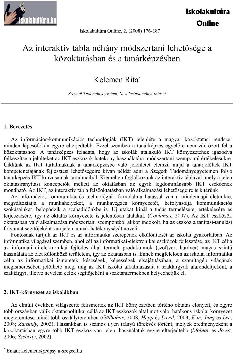 Ezzel szemben a tanárképzés egyelőre nem zárkózott fel a közoktatáshoz.