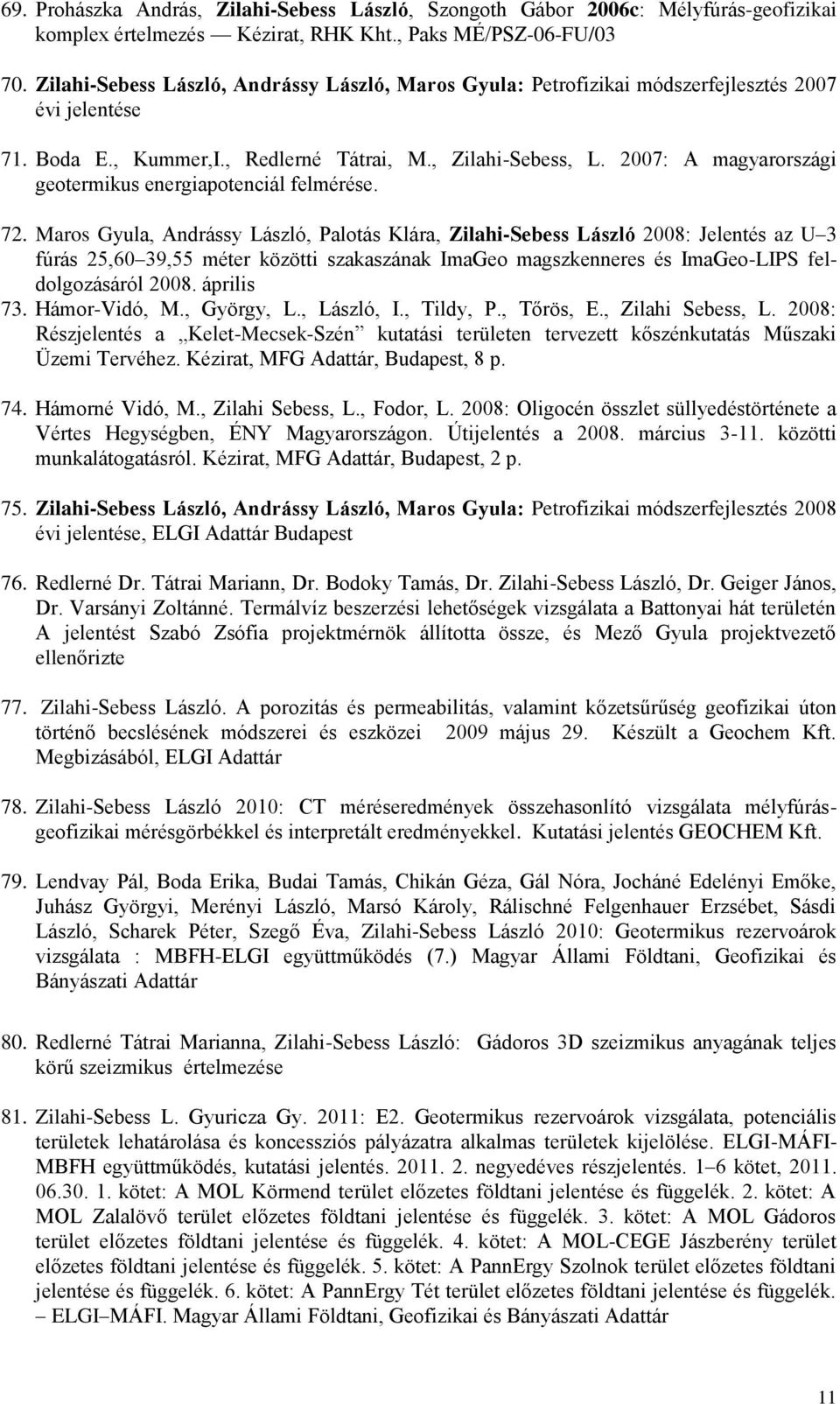 2007: A magyarországi geotermikus energiapotenciál felmérése. 72.