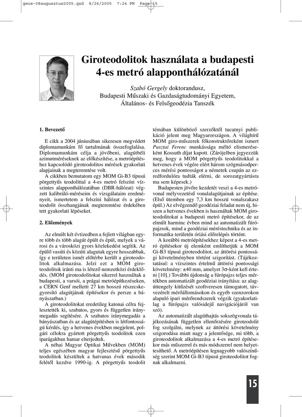 Felsõgeodézia Tanszék 1. Bevezetõ E cikk a 2004 júniusában sikeresen megvédett diplomamunkám fõ tartalmának összefoglalása.
