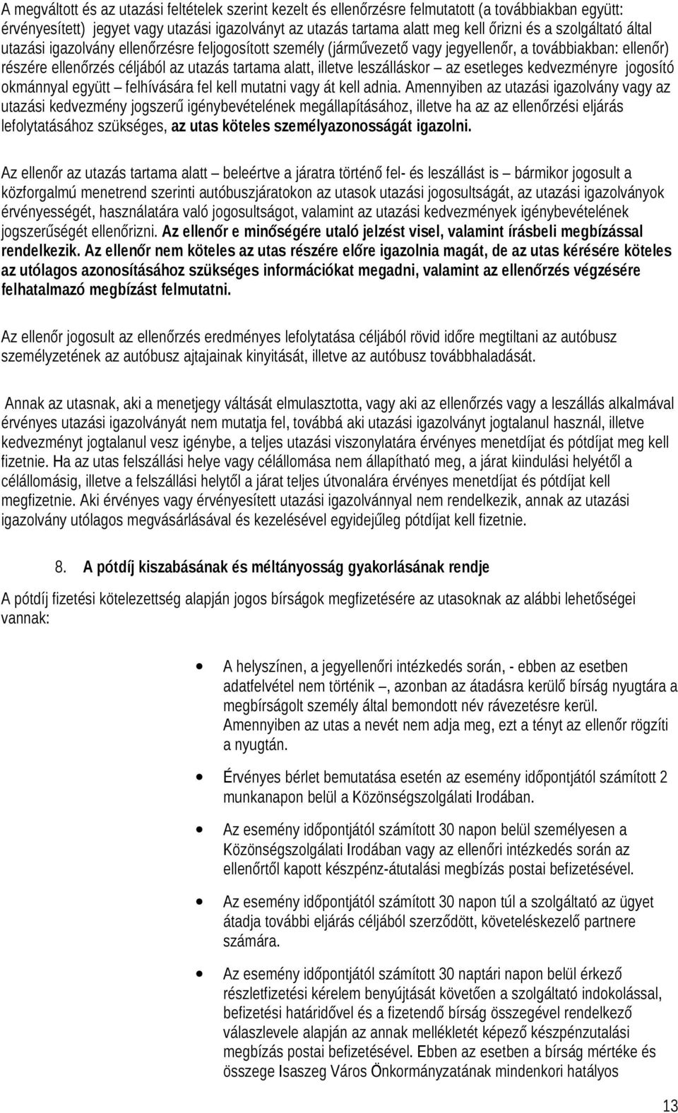 leszálláskor az esetleges kedvezményre jogosító okmánnyal együtt felhívására fel kell mutatni vagy át kell adnia.