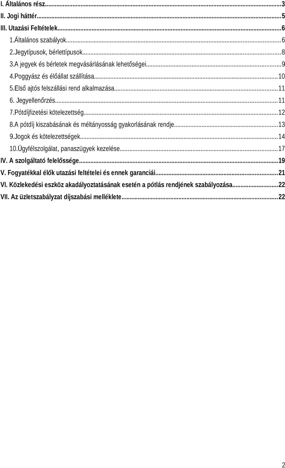 Pótdíjfizetési kötelezettség...12 8.A pótdíj kiszabásának és méltányosság gyakorlásának rendje...13 9.Jogok és kötelezettségek...14 10.Ügyfélszolgálat, panaszügyek kezelése.