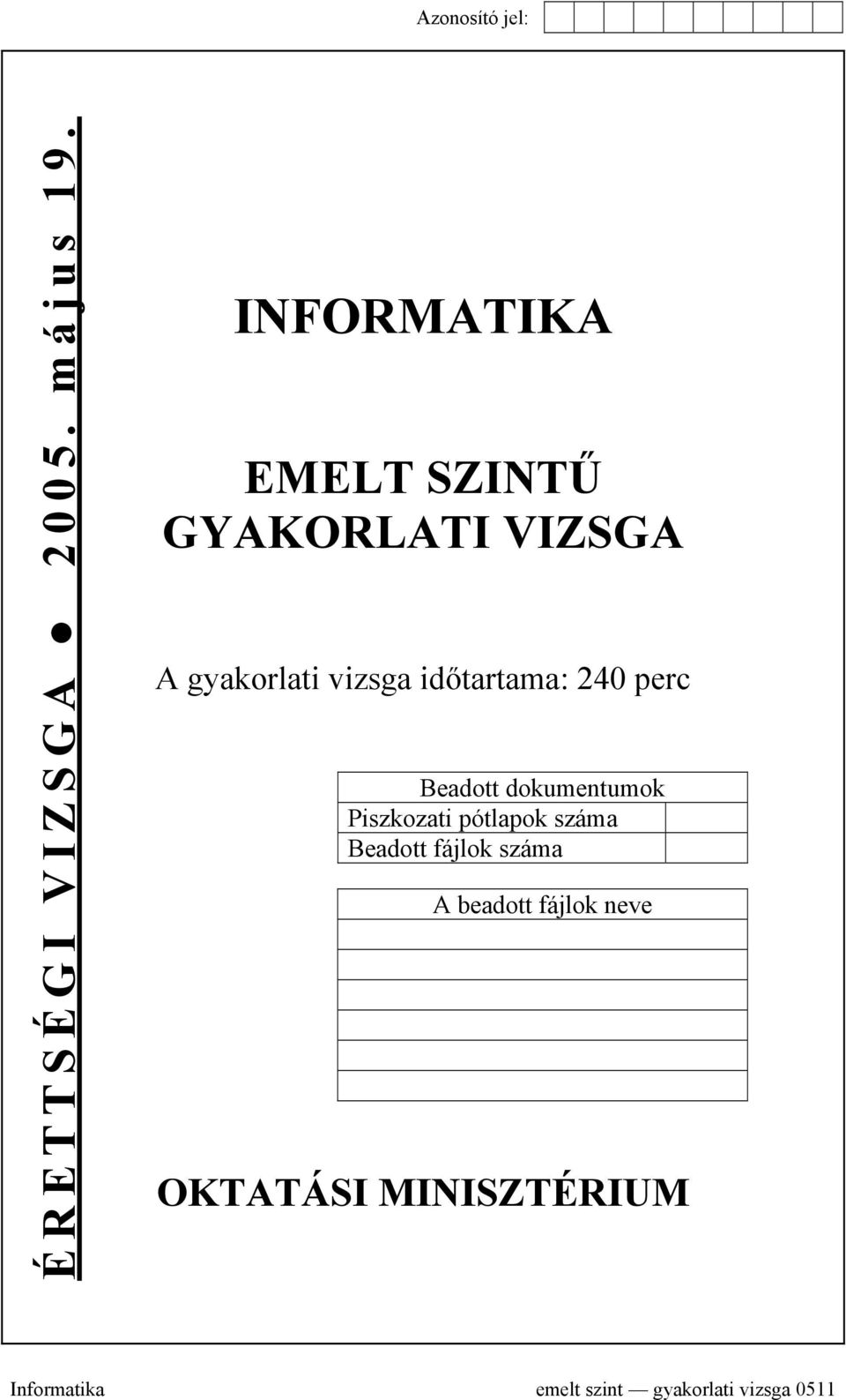 időtartama: 240 perc Beadott dokumentumok Piszkozati pótlapok száma