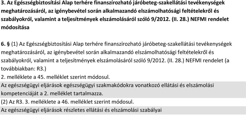 (1) Az Egészségbiztosítási Alap terhére finanszírozható járóbeteg-szakellátási tevékenységek meghatározásáról, az igénybevétel során alkalmazandó elszámolhatósági feltételekről és szabályokról,