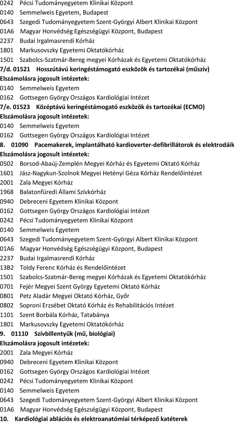 01523 Középtávú keringéstámogató eszközök és tartozékai (ECMO) 0162 Gottsegen György Országos Kardiológiai Intézet 8.