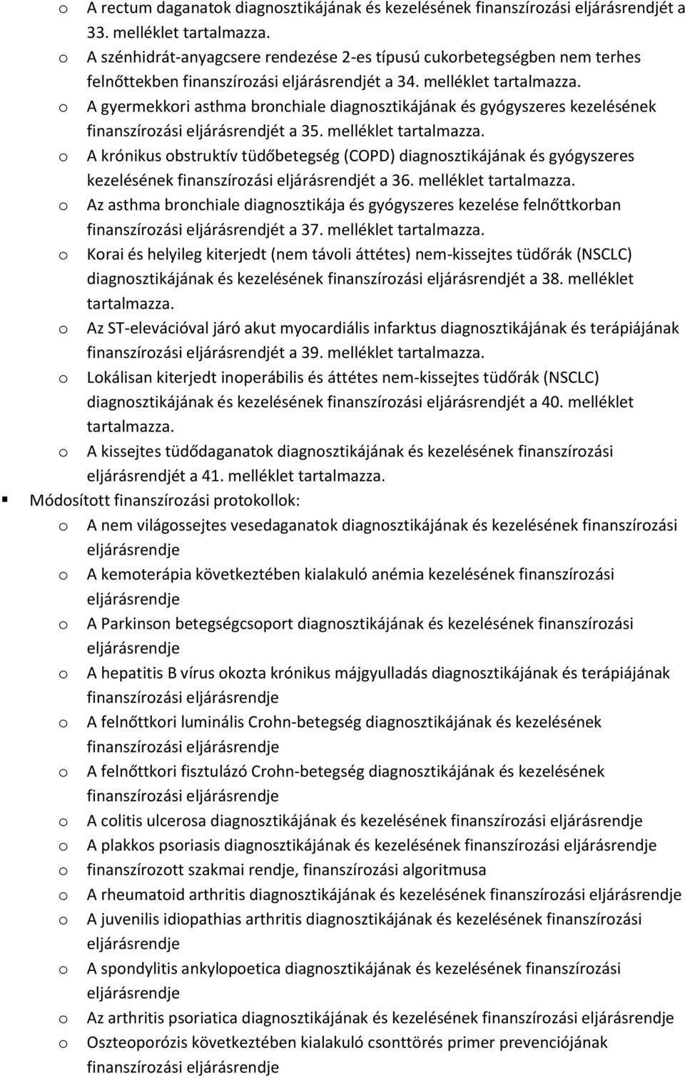 o A gyermekkori asthma bronchiale diagnosztikájának és gyógyszeres kezelésének finanszírozási eljárásrendjét a 35. melléklet tartalmazza.