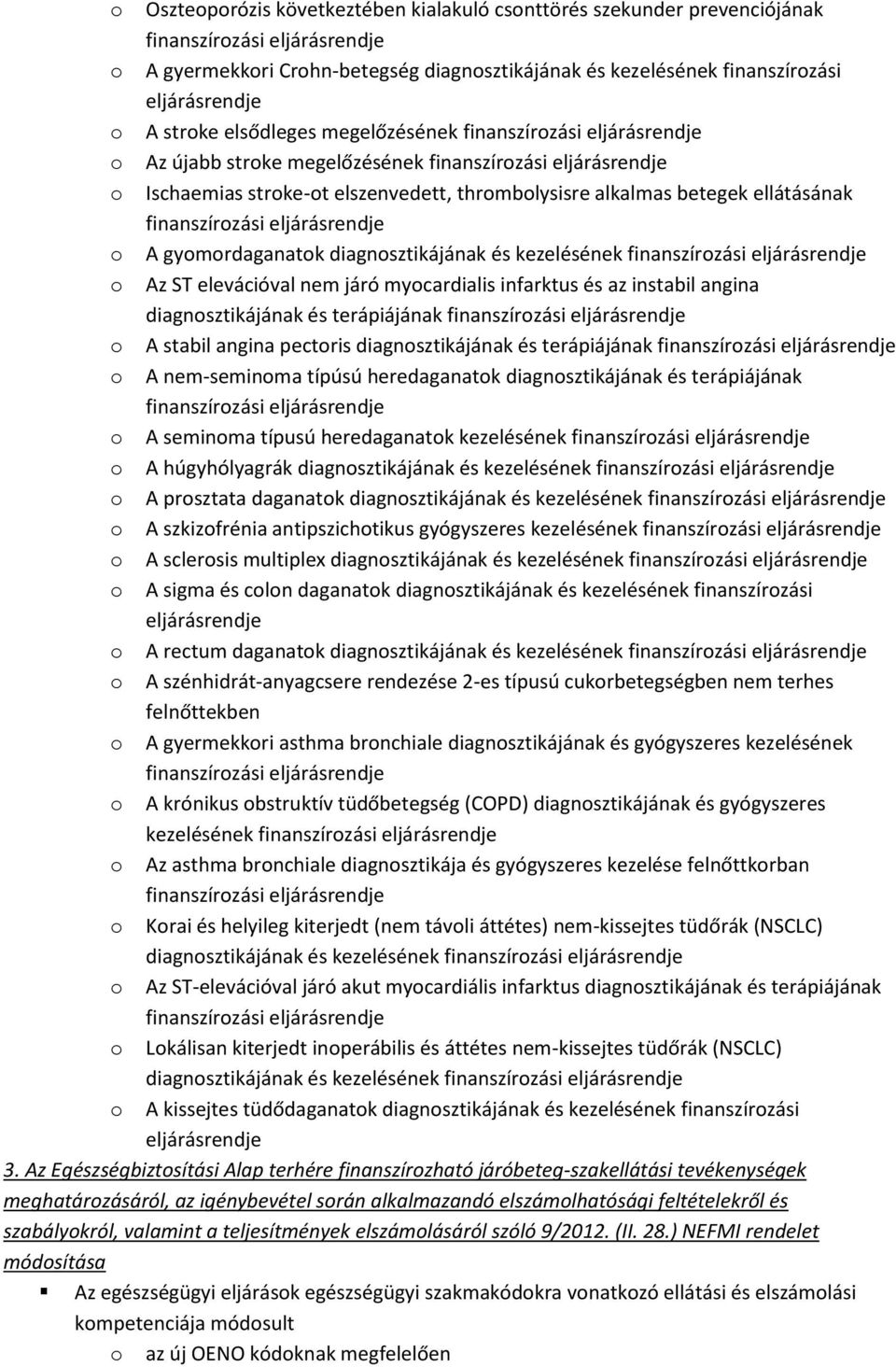 ellátásának finanszírozási eljárásrendje o A gyomordaganatok diagnosztikájának és kezelésének finanszírozási eljárásrendje o Az ST elevációval nem járó myocardialis infarktus és az instabil angina