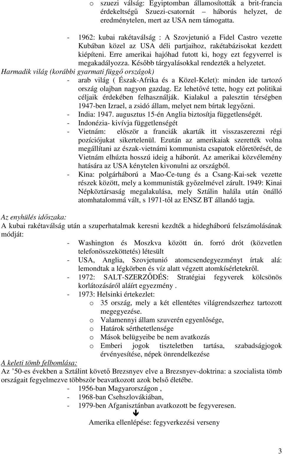 Erre amerikai hajóhad futott ki, hogy ezt fegyverrel is megakadályozza. Később tárgyalásokkal rendezték a helyzetet.