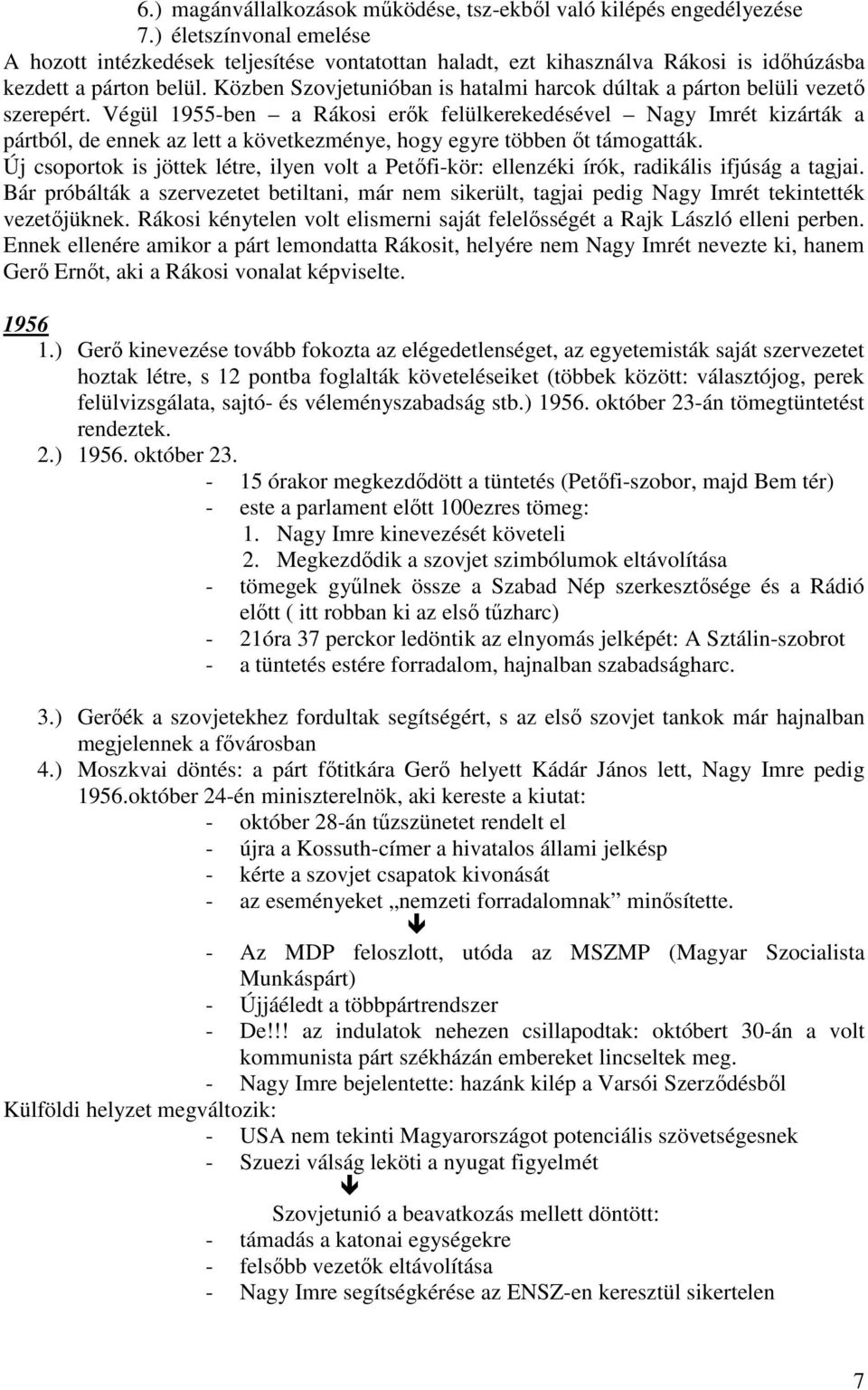 Közben Szovjetunióban is hatalmi harcok dúltak a párton belüli vezető szerepért.