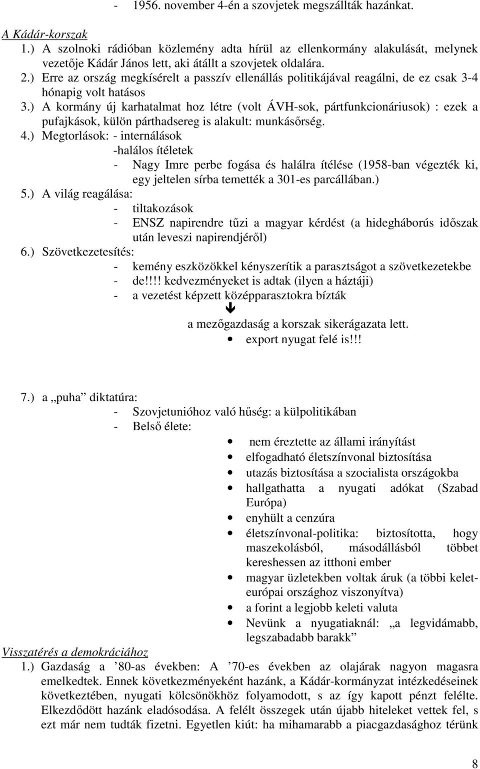 ) Erre az ország megkísérelt a passzív ellenállás politikájával reagálni, de ez csak 3-4 hónapig volt hatásos 3.