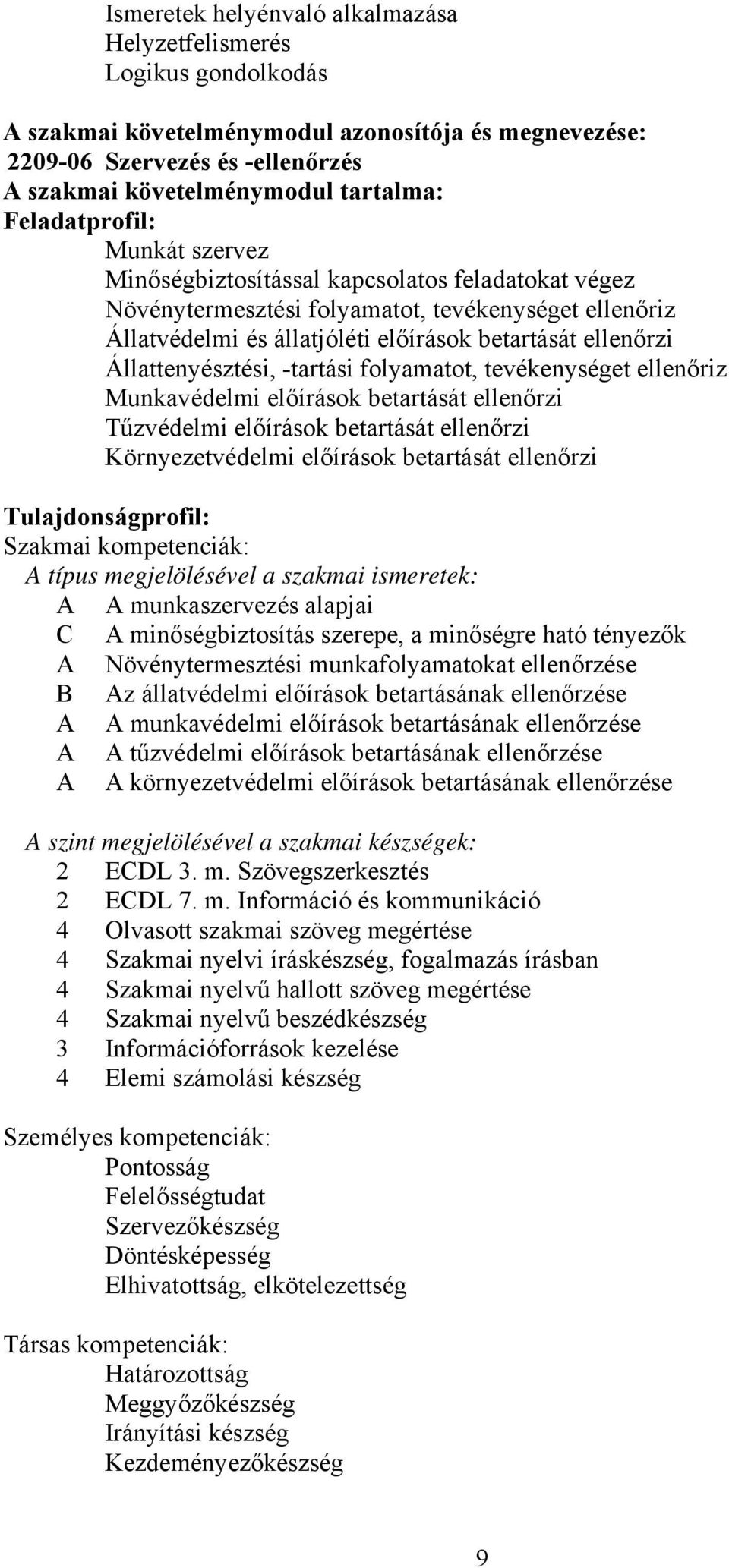 Állattenyésztési, -tartási folyamatot, tevékenységet ellenőriz Munkavédelmi előírások betartását ellenőrzi Tűzvédelmi előírások betartását ellenőrzi Környezetvédelmi előírások betartását ellenőrzi