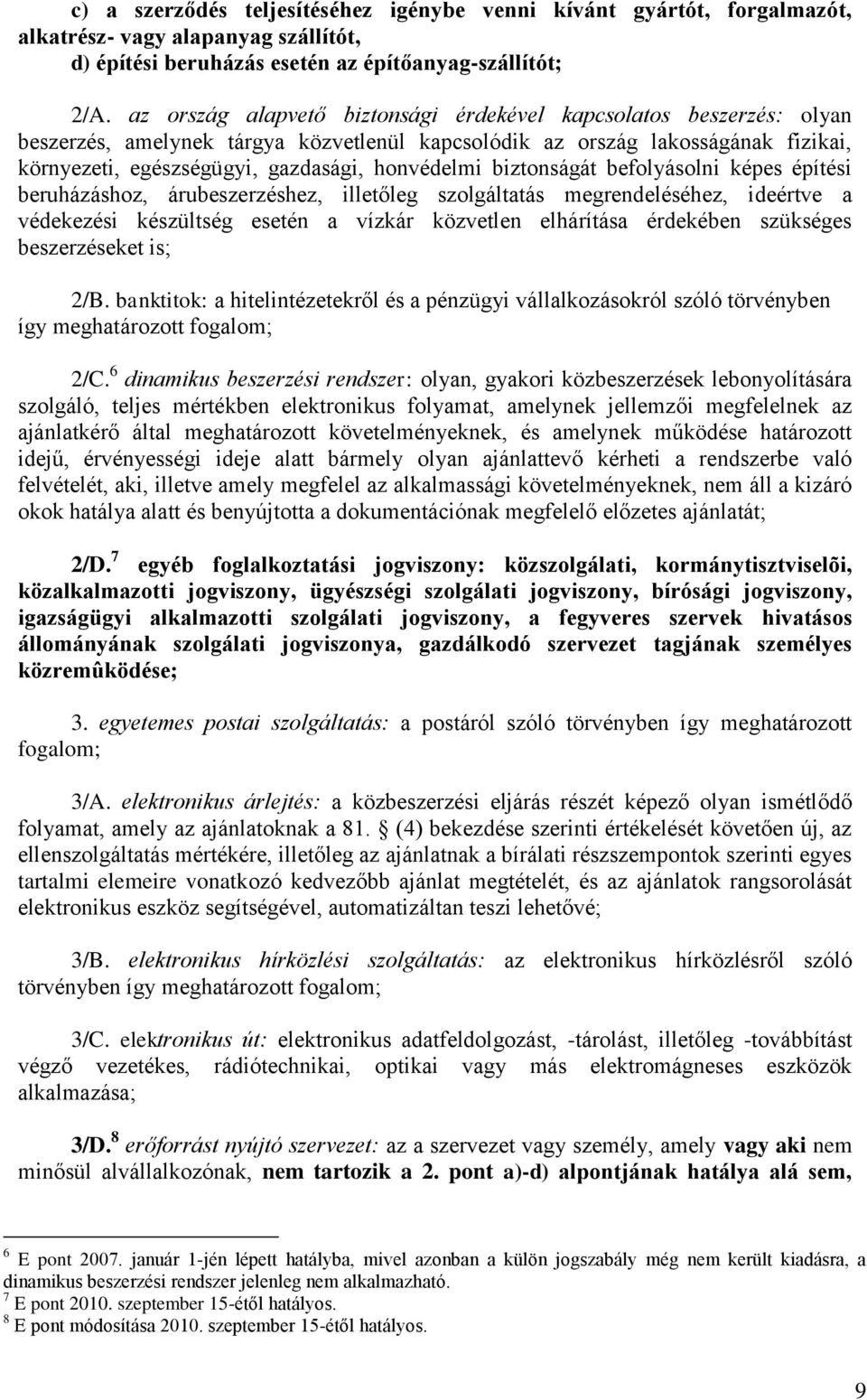 biztonságát befolyásolni képes építési beruházáshoz, árubeszerzéshez, illetőleg szolgáltatás megrendeléséhez, ideértve a védekezési készültség esetén a vízkár közvetlen elhárítása érdekében szükséges