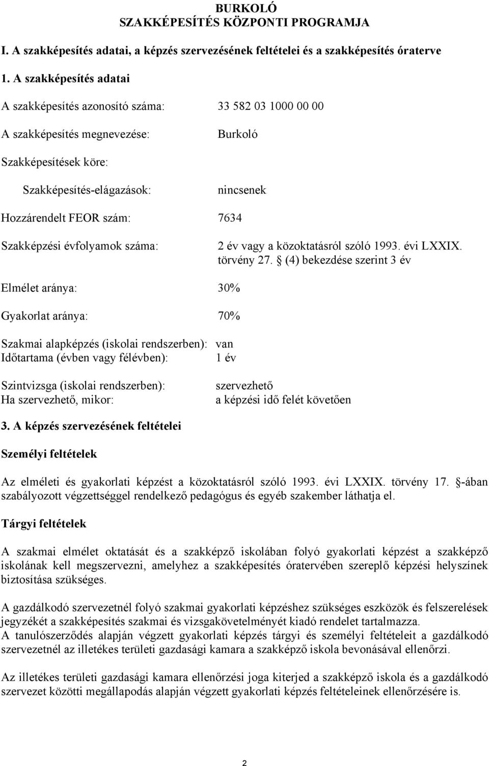 7634 Szakképzési évfolyamok száma: 2 év vagy a közoktatásról szóló 1993. évi LI. törvény 27.