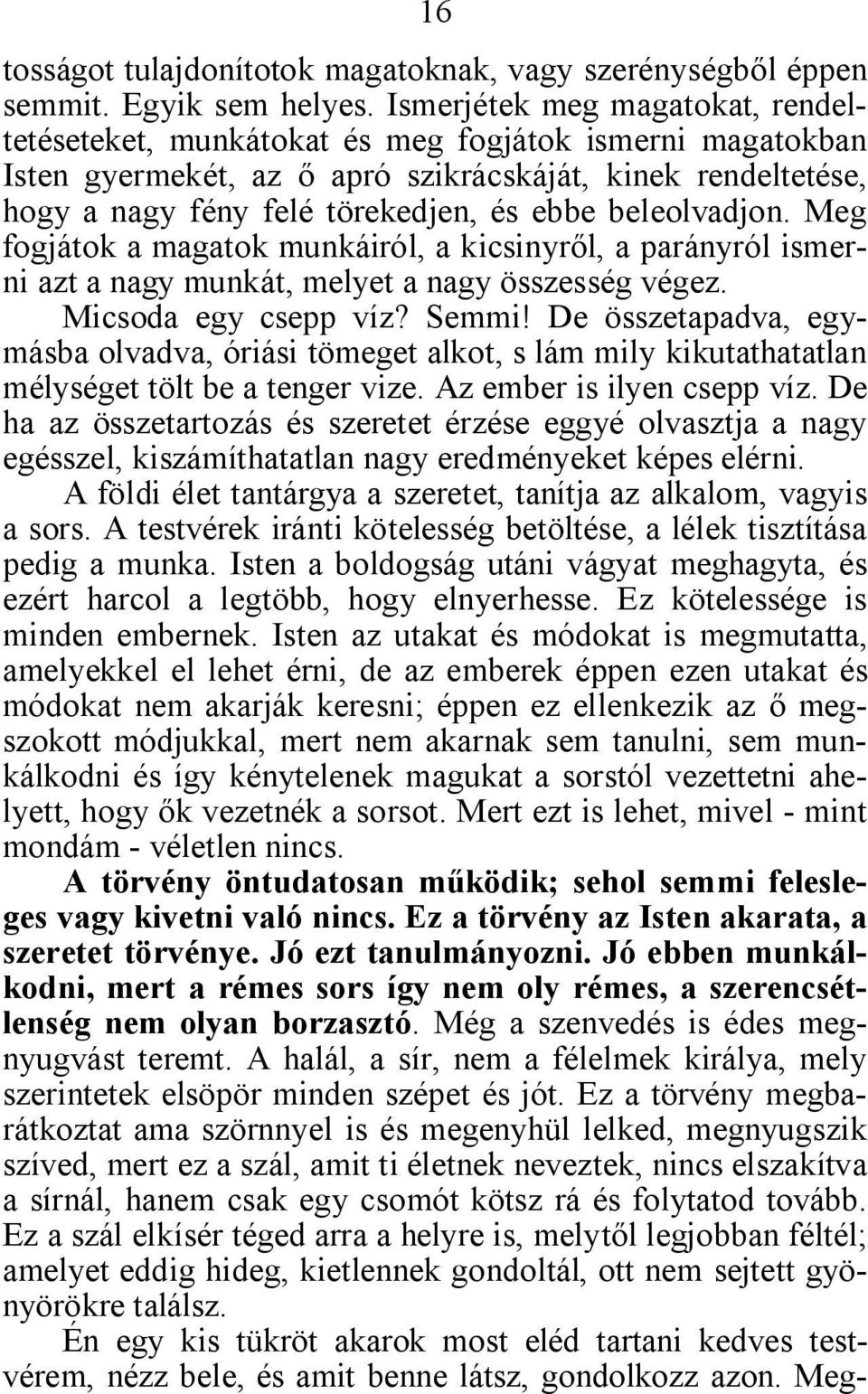 beleolvadjon. Meg fogjátok a magatok munkáiról, a kicsinyről, a parányról ismerni azt a nagy munkát, melyet a nagy összesség végez. Micsoda egy csepp víz? Semmi!