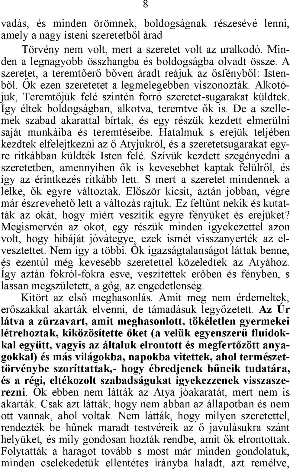 Alkotójuk, Teremtőjük felé szintén forró szeretet-sugarakat küldtek. Így éltek boldogságban, alkotva, teremtve ők is.