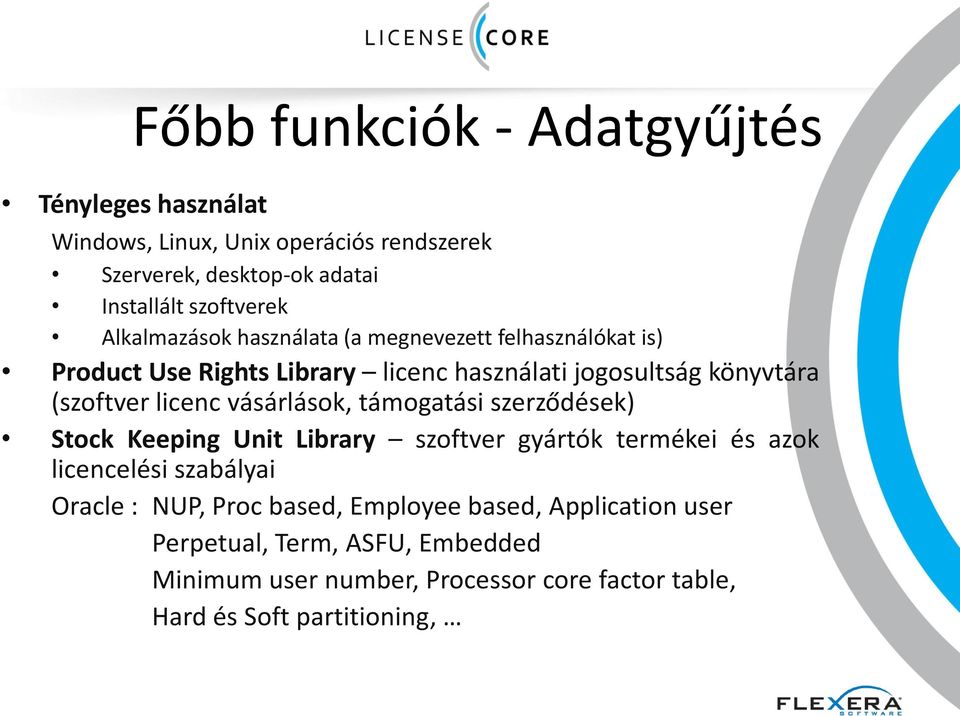 vásárlások, támogatási szerződések) Stock Keeping Unit Library szoftver gyártók termékei és azok licencelési szabályai Oracle : NUP, Proc