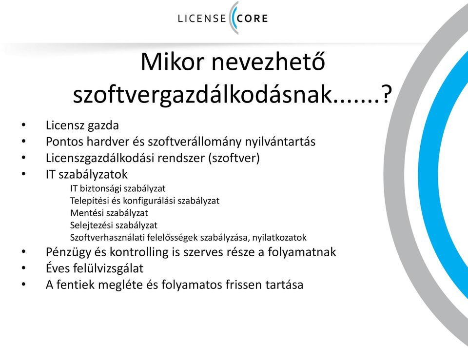 szabályzatok IT biztonsági szabályzat Telepítési és konfigurálási szabályzat Mentési szabályzat Selejtezési