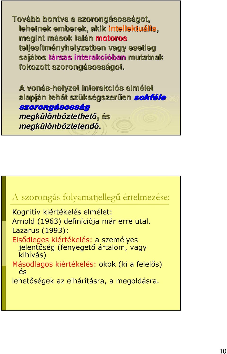 A vonás-helyzet interakciós s elmélet let alapján n tehát t szüks kségszerően en sokféle szorongásoss sosság megkülönb nböztethetı, és megkülönb nböztetendı.