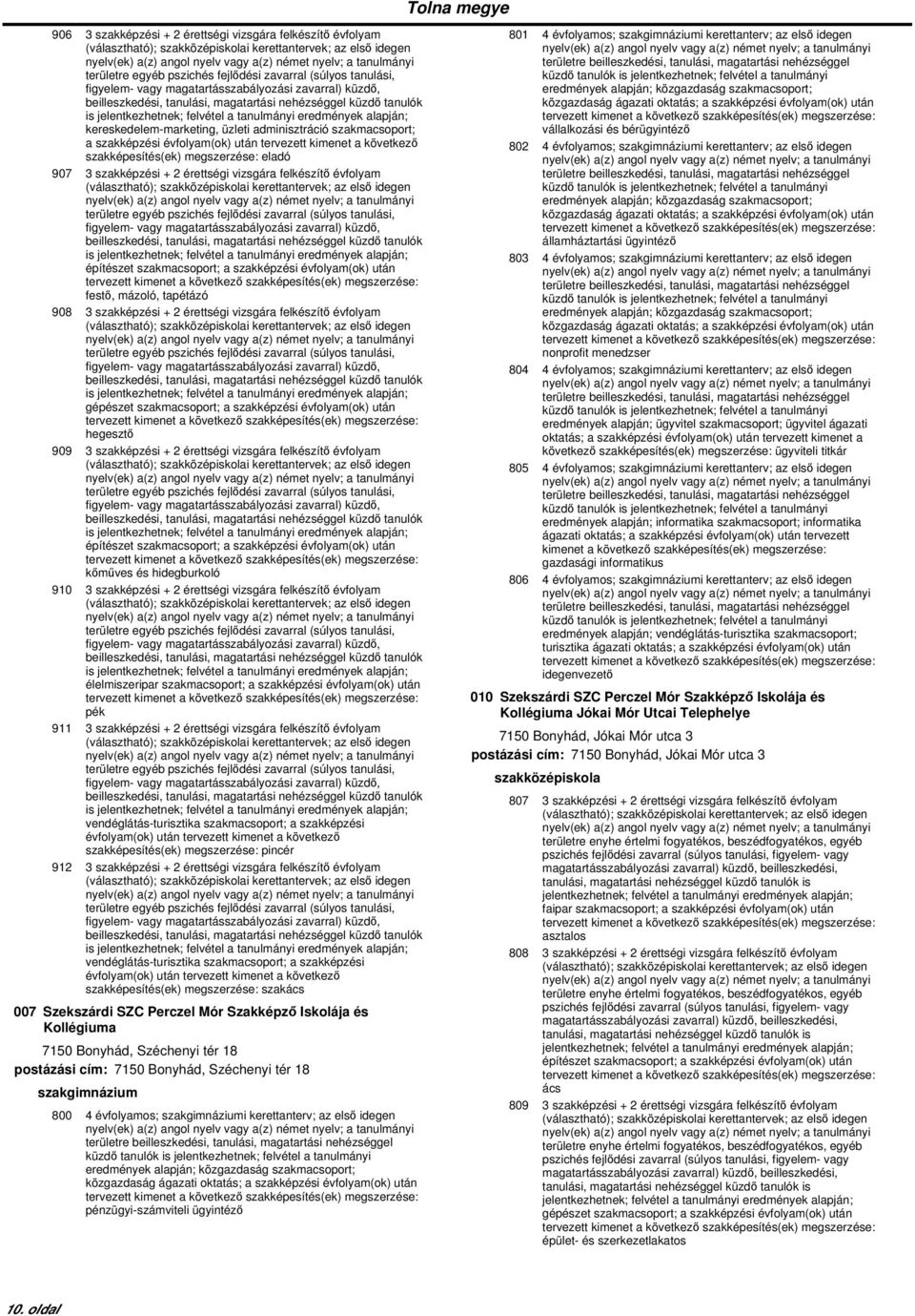 szakképzési évfolyam(ok) után hegesztő 909 3 szakképzési + 2 érettségi vizsgára felkészítő évfolyam építészet szakmacsoport; a szakképzési évfolyam(ok) után kőműves és hidegburkoló 910 3 szakképzési