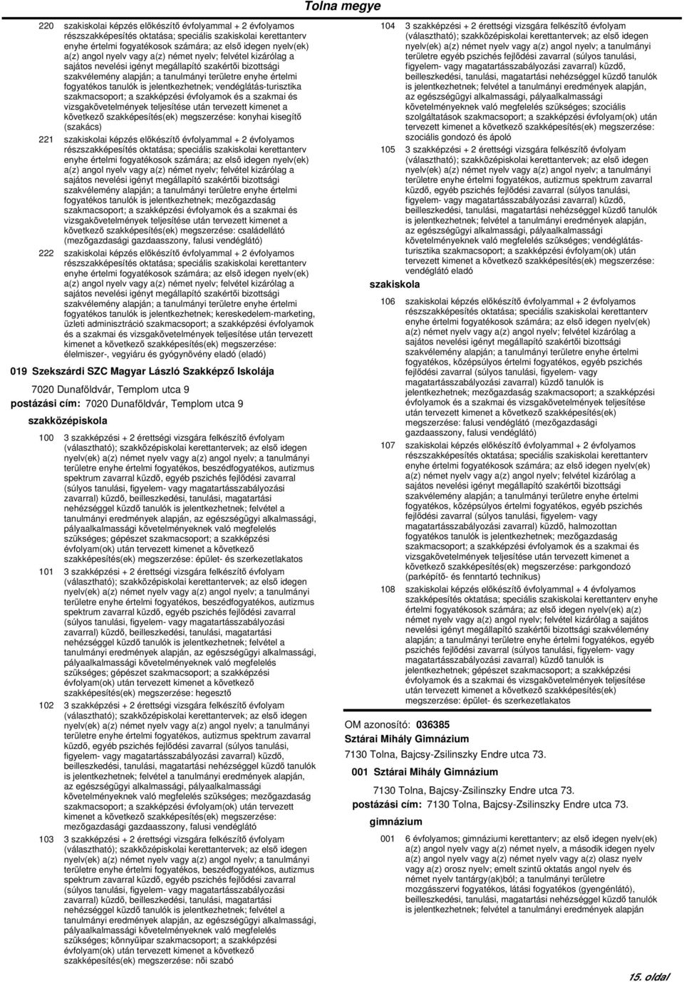 után tervezett kimenet a következő szakképesítés(ek) megszerzése: konyhai kisegítő (szakács) 221 szakiskolai képzés előkészítő évfolyammal + 2 évfolyamos a(z) angol nyelv vagy a(z) német nyelv;