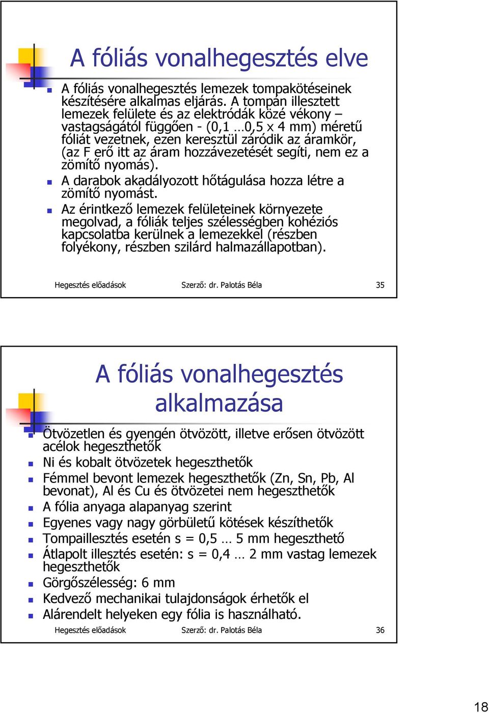 hozzávezetését segíti, nem ez a zömítő nyomás). A darabok akadályozott hőtágulása hozza létre a zömítő nyomást.