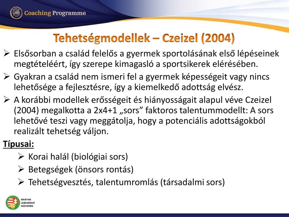 A korábbi modellek erősségeit és hiányosságait alapul véve Czeizel (2004) megalkotta a 2x4+1 sors faktoros talentummodellt: A sors lehetővé teszi