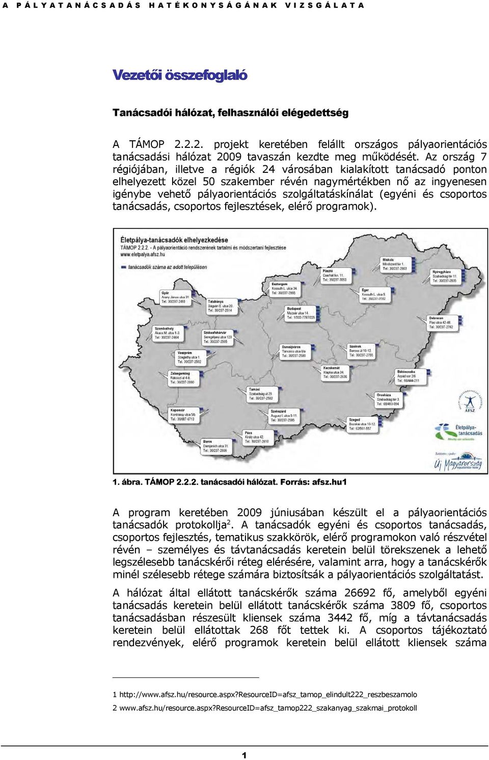 szolgáltatáskínálat (egyéni és csoportos tanácsadás, csoportos fejlesztések, elérő programok). 1. ábra. TÁMOP 2.2.2. tanácsadói hálózat. Forrás: afsz.