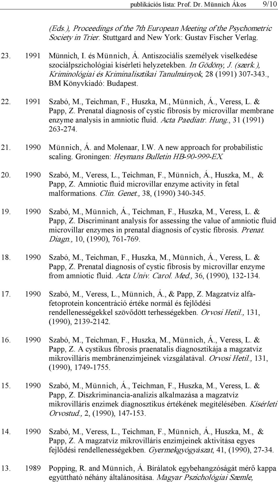 , BM Könyvkiadó: Budapest. 22. 1991 Szabó, M., Teichman, F., Huszka, M., Münnich, Á., Veress, L. & Papp, Z.