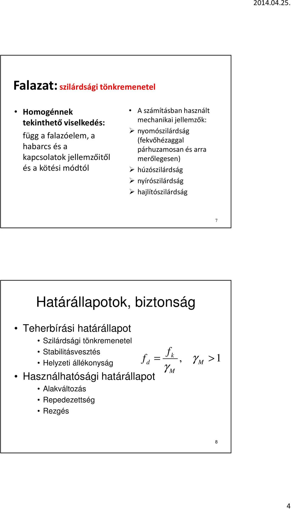 úzószilárdság nyírószilárdság ajlítószilárdság 7 Határállapotok, biztonság Teerbírási atárállapot Szilárdsági tönkremenetel