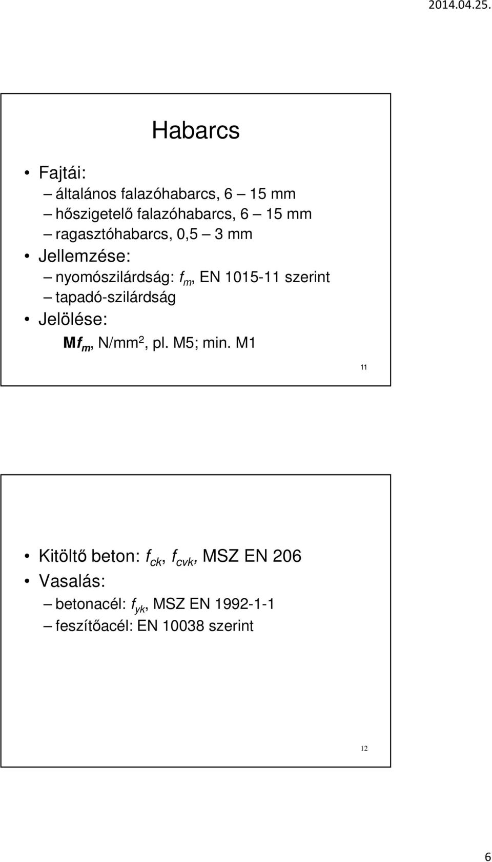 tapadó-szilárdság Jelölése: Mf m, N/mm 2, pl. M5; min.