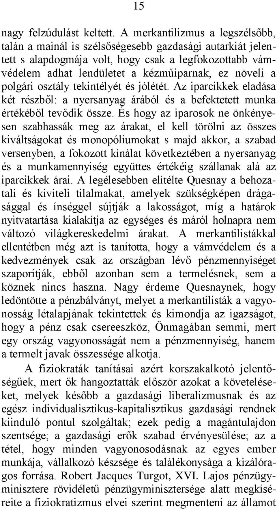 polgári osztály tekintélyét és jólétét. Az iparcikkek eladása két részből: a nyersanyag árából és a befektetett munka értékéből tevődik össze.