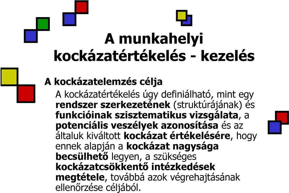 azonosítása és az általuk kiváltott kockázat értékelésére, hogy ennek alapján a kockázat nagysága becsülhető