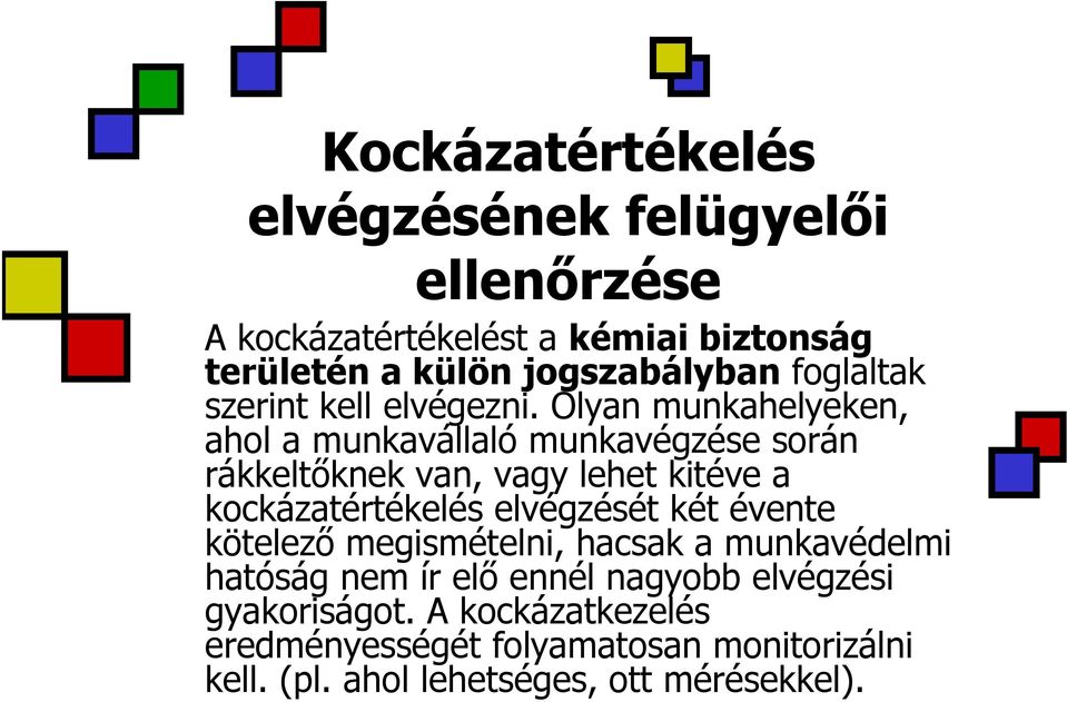 Olyan munkahelyeken, ahol a munkavállaló munkavégzése során rákkeltőknek van, vagy lehet kitéve a kockázatértékelés elvégzését