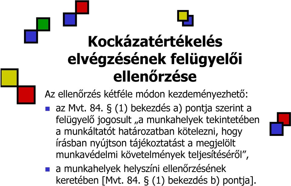 (1) bekezdés a) pontja szerint a felügyelő jogosult a munkahelyek tekintetében a munkáltatót