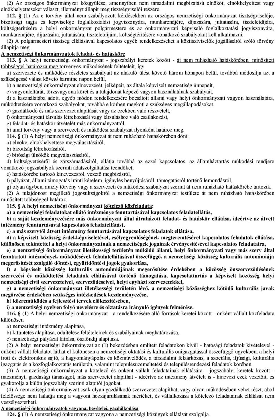 juttatására, tiszteletdíjára, költségtérítésére a helyi önkormányzat polgármestere és az önkormányzati képviselő foglalkoztatási jogviszonyára, munkarendjére, díjazására, juttatására,
