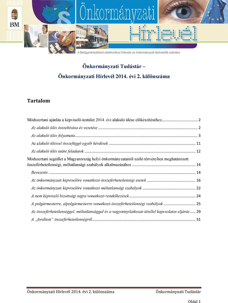 .. 12 Módszertani segédlet a Magyarország helyi önkormányzatairól szóló törvényben meghatározott összeférhetetlenségi, méltatlansági szabályok alkalmazásához... 14 Bevezetés.