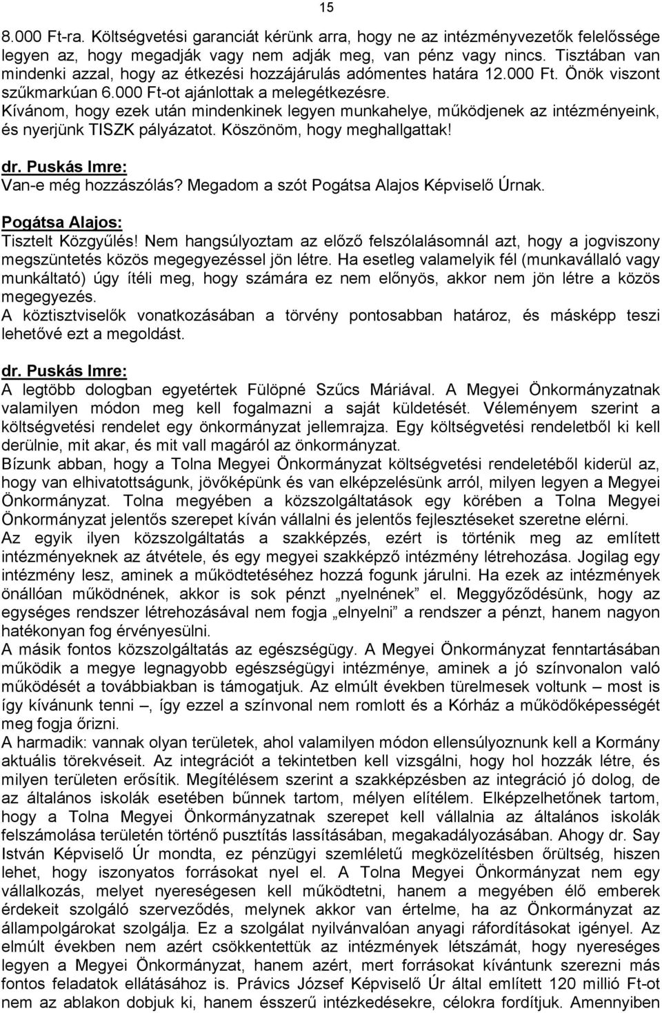 Kívánom, hogy ezek után mindenkinek legyen munkahelye, működjenek az intézményeink, és nyerjünk TISZK pályázatot. Köszönöm, hogy meghallgattak! Van-e még hozzászólás?