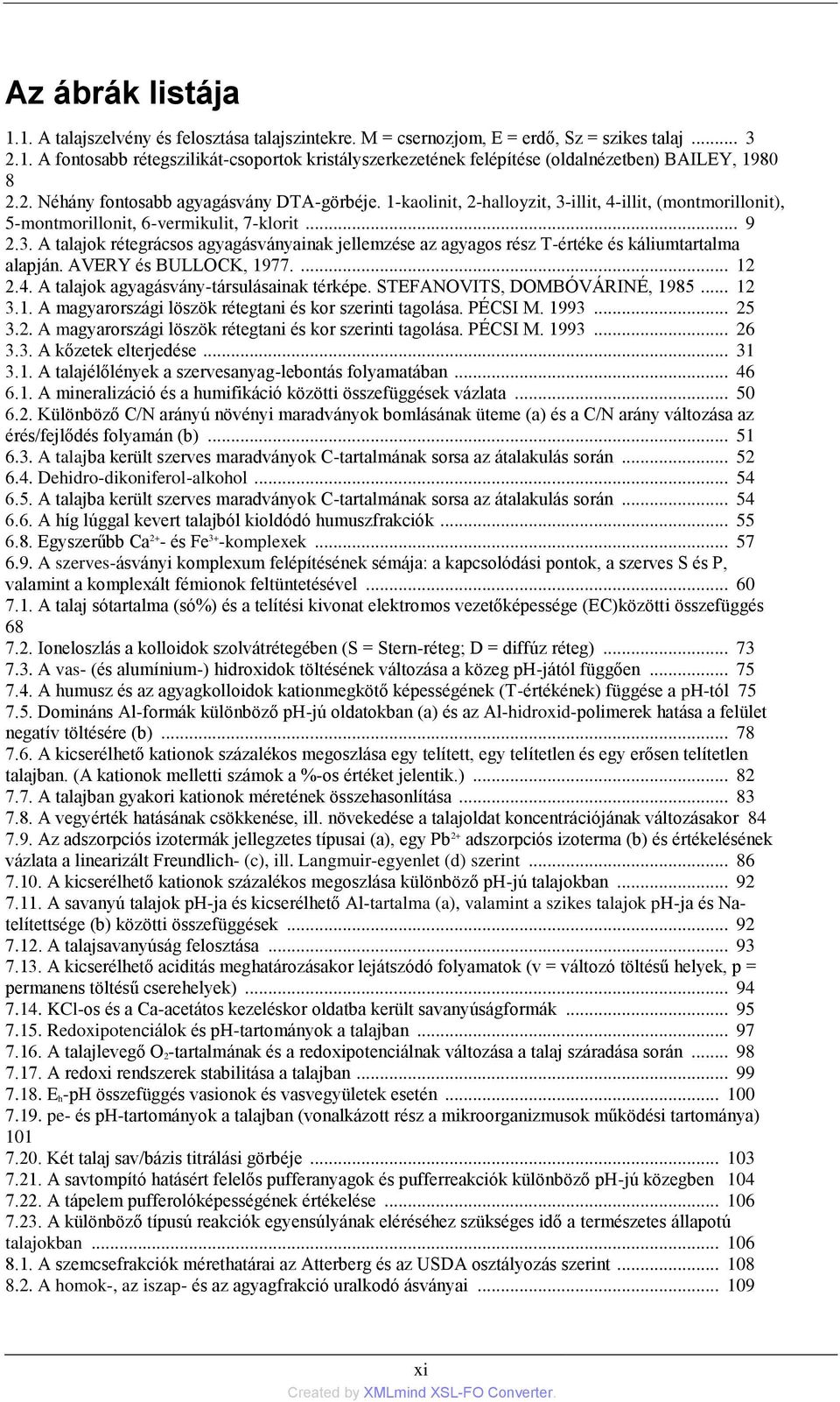 AVERY és BULLOCK, 1977.... 12 2.4. A talajok agyagásvány-társulásainak térképe. STEFANOVITS, DOMBÓVÁRINÉ, 1985... 12 3.1. A magyarországi löszök rétegtani és kor szerinti tagolása. PÉCSI M. 1993.