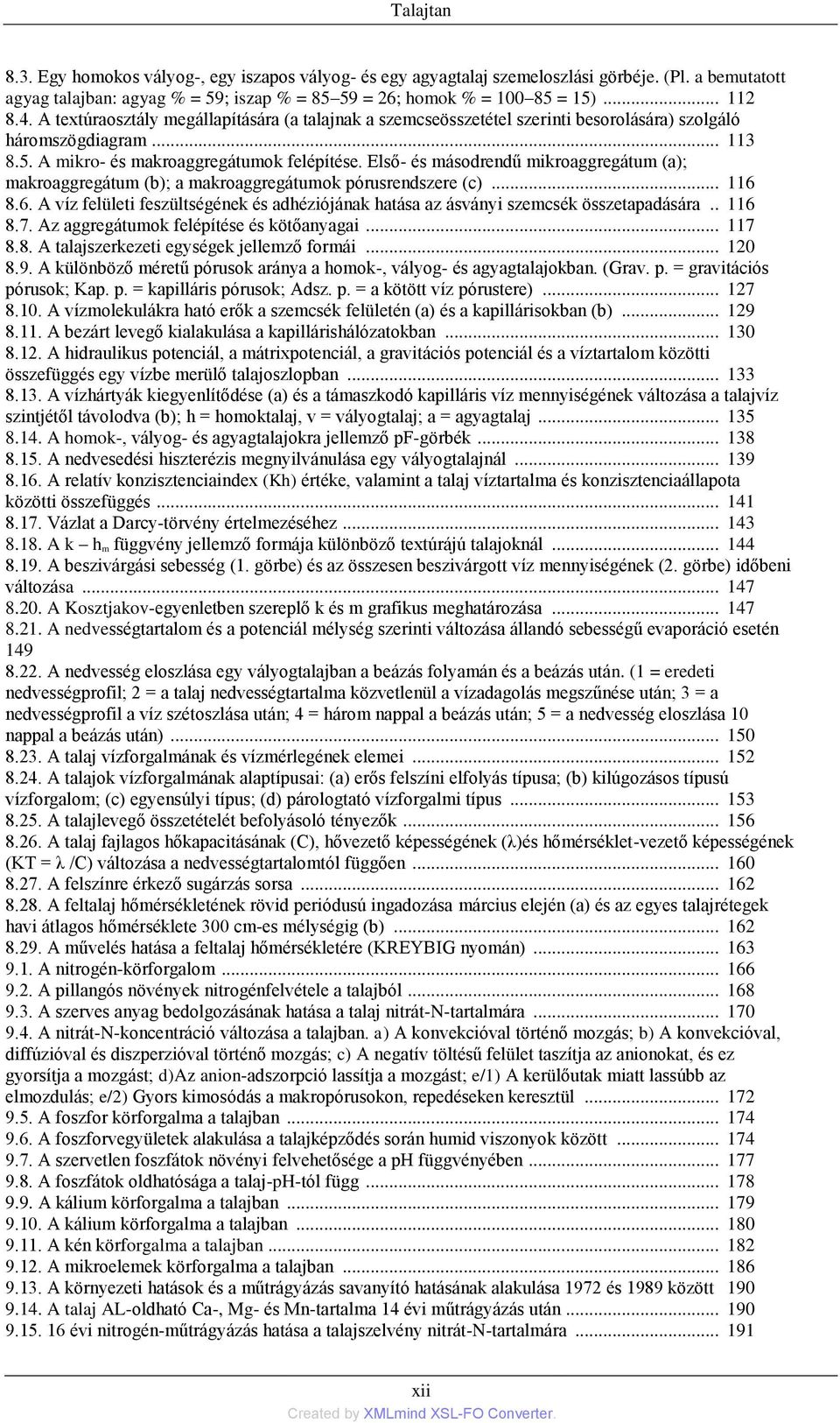 Első- és másodrendű mikroaggregátum (a); makroaggregátum (b); a makroaggregátumok pórusrendszere (c)... 116 8.6. A víz felületi feszültségének és adhéziójának hatása az ásványi szemcsék összetapadására.