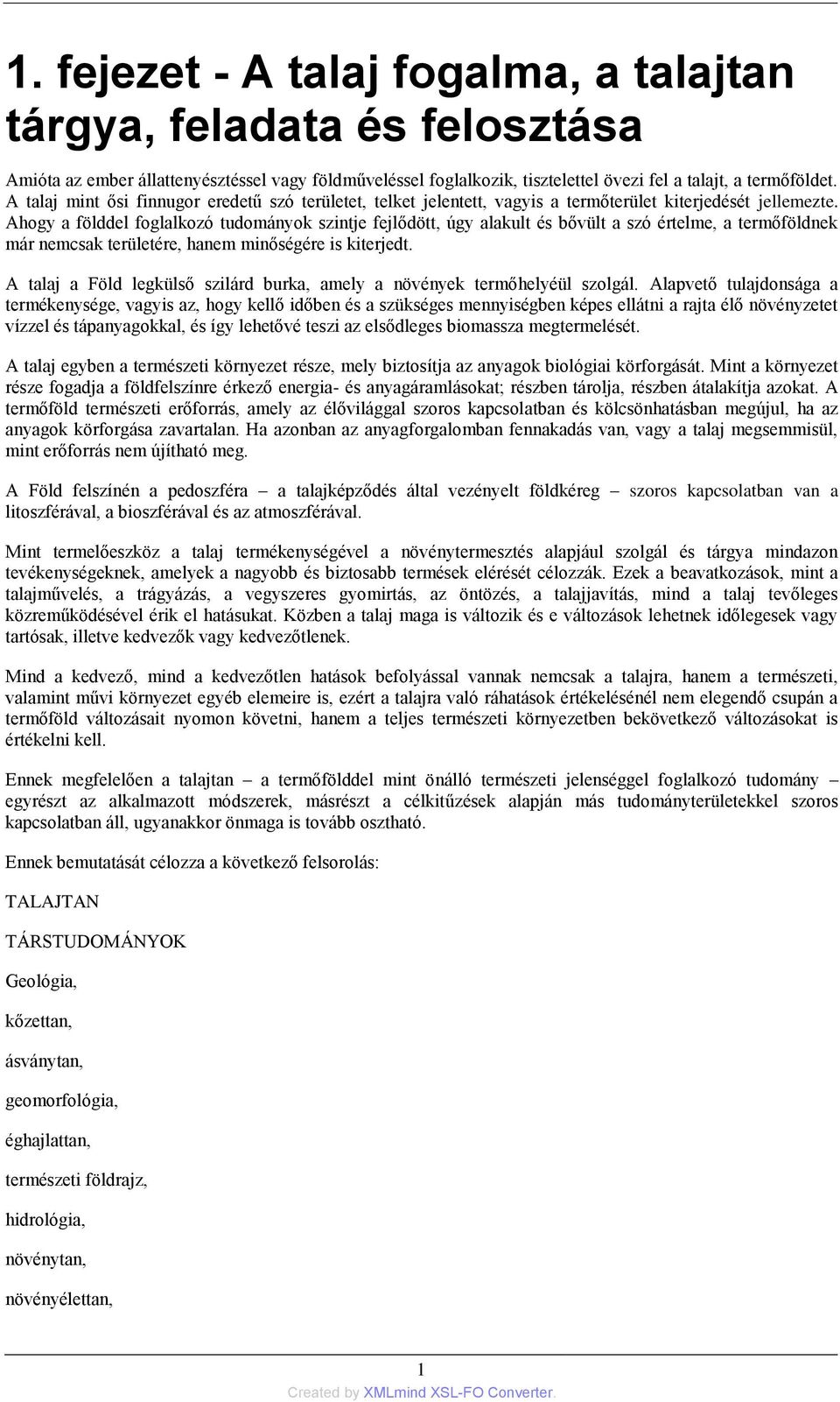 Ahogy a földdel foglalkozó tudományok szintje fejlődött, úgy alakult és bővült a szó értelme, a termőföldnek már nemcsak területére, hanem minőségére is kiterjedt.