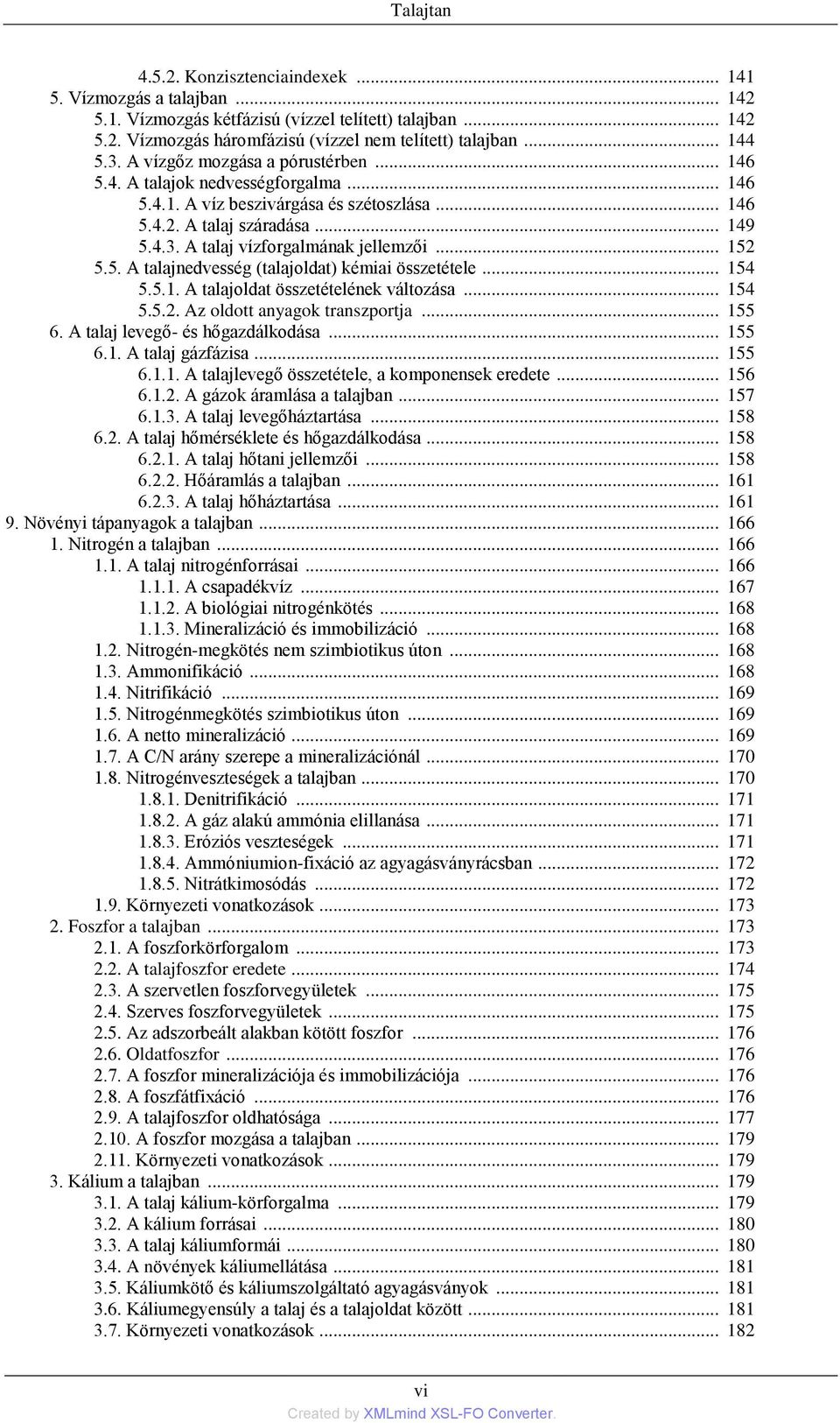 .. 152 5.5. A talajnedvesség (talajoldat) kémiai összetétele... 154 5.5.1. A talajoldat összetételének változása... 154 5.5.2. Az oldott anyagok transzportja... 155 6.