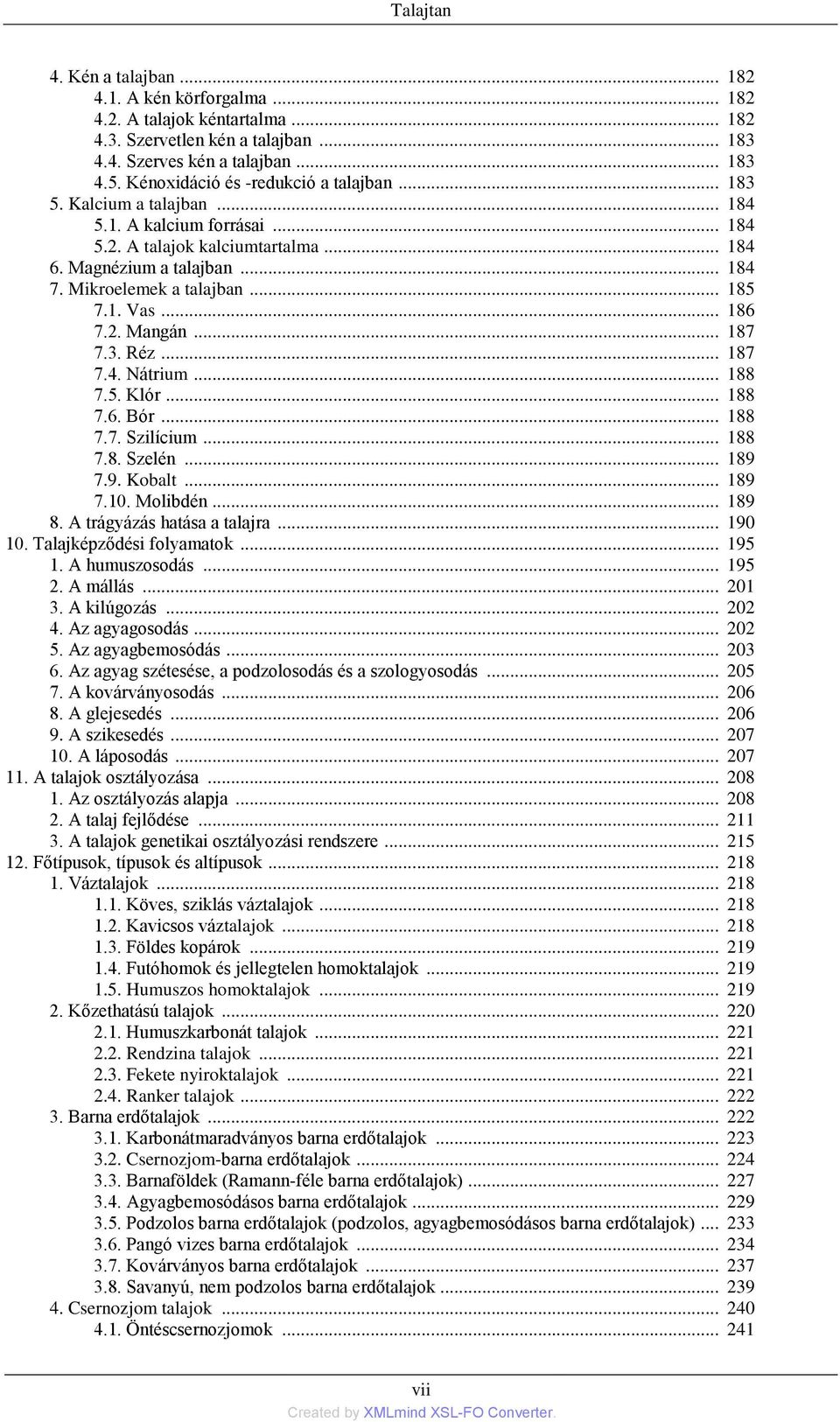 .. 185 7.1. Vas... 186 7.2. Mangán... 187 7.3. Réz... 187 7.4. Nátrium... 188 7.5. Klór... 188 7.6. Bór... 188 7.7. Szilícium... 188 7.8. Szelén... 189 7.9. Kobalt... 189 7.10. Molibdén... 189 8.