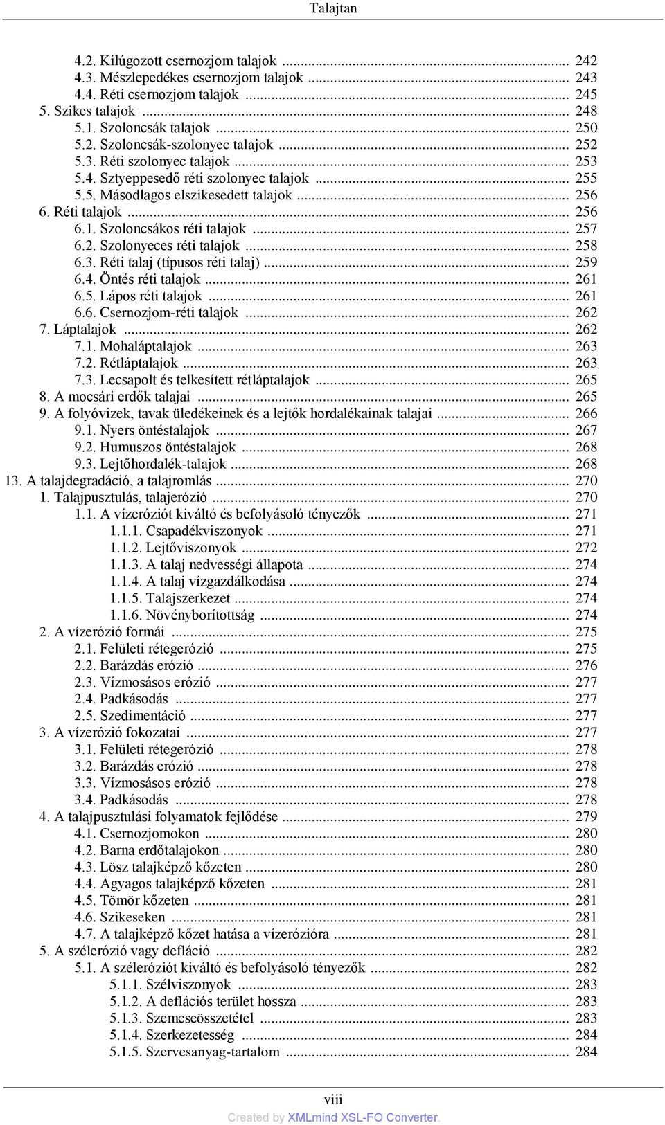 .. 258 6.3. Réti talaj (típusos réti talaj)... 259 6.4. Öntés réti talajok... 261 6.5. Lápos réti talajok... 261 6.6. Csernozjom-réti talajok... 262 7. Láptalajok... 262 7.1. Mohaláptalajok... 263 7.