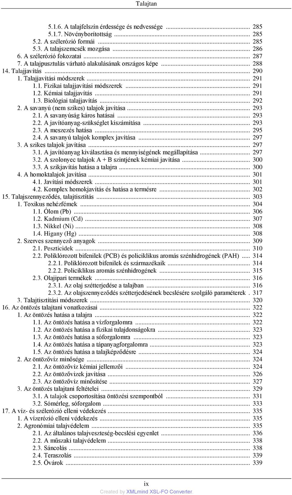 Biológiai talajjavítás... 292 2. A savanyú (nem szikes) talajok javítása... 293 2.1. A savanyúság káros hatásai... 293 2.2. A javítóanyag-szükséglet kiszámítása... 293 2.3. A meszezés hatása... 295 2.