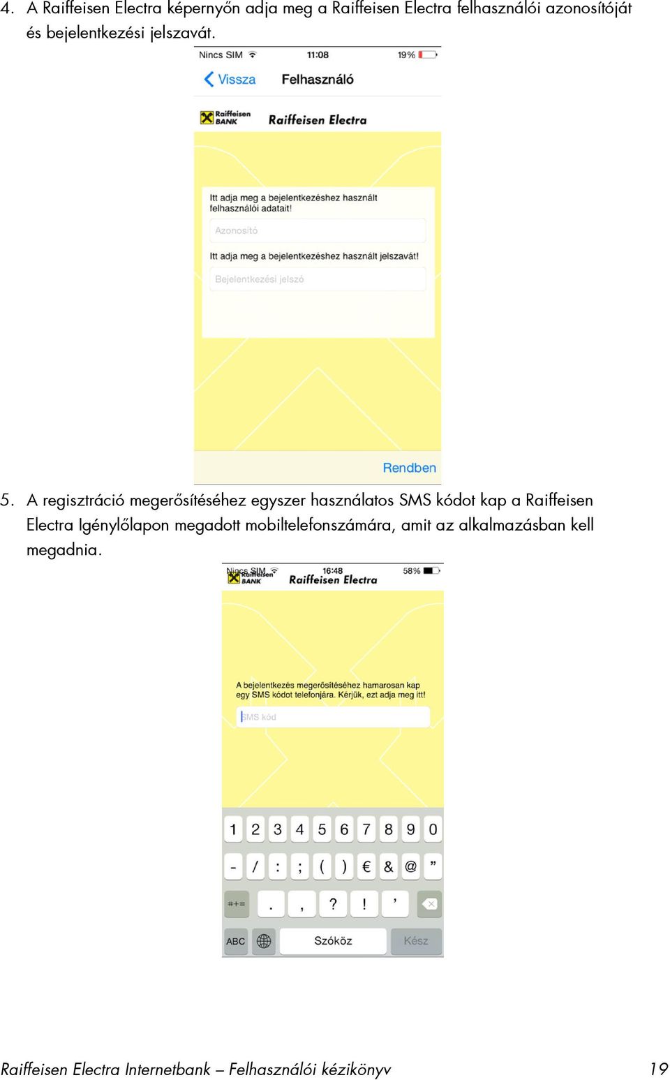 A regisztráció megerősítéséhez egyszer használatos SMS kódot kap a Raiffeisen Electra