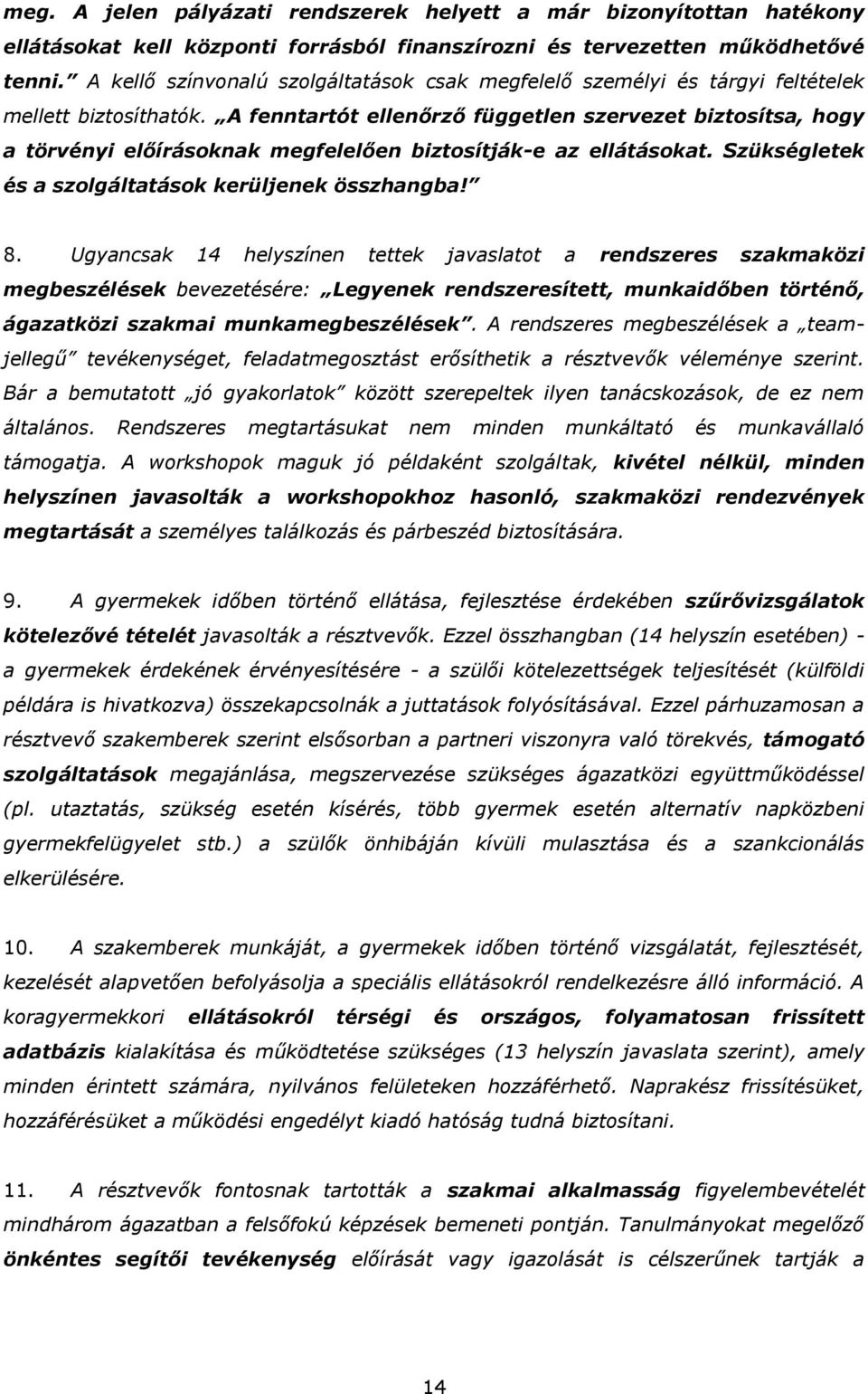 A fenntartót ellenőrző független szervezet biztsítsa, hgy a törvényi előírásknak megfelelően biztsítják-e az ellátáskat. Szükségletek és a szlgáltatásk kerüljenek összhangba! 8.