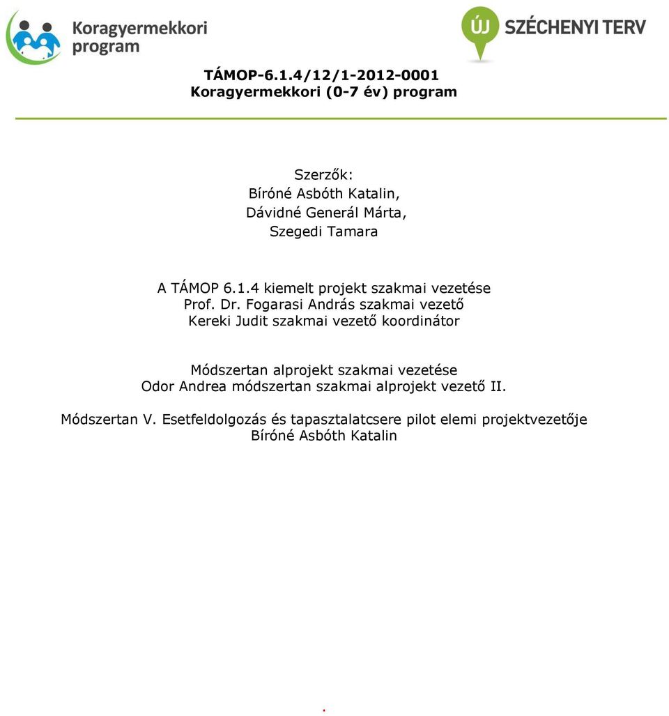 Szegedi Tamara A TÁMOP 6.1.4 kiemelt prjekt szakmai vezetése Prf. Dr.