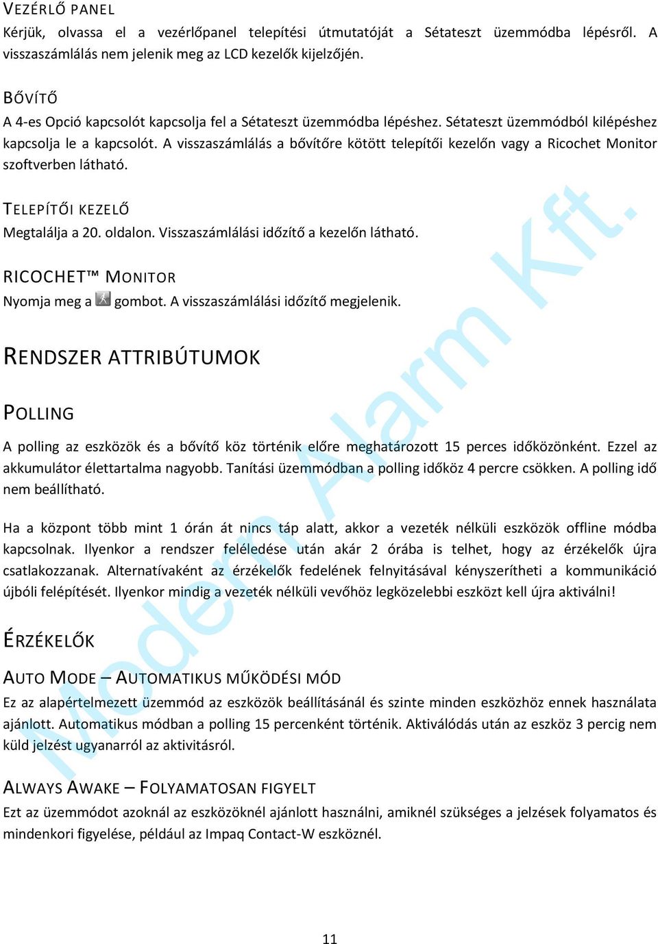 A visszaszámlálás a bővítőre kötött telepítői kezelőn vagy a Ricochet Monitor szoftverben látható. TELEPÍTŐI KEZELŐ Megtalálja a 20. oldalon. Visszaszámlálási időzítő a kezelőn látható.