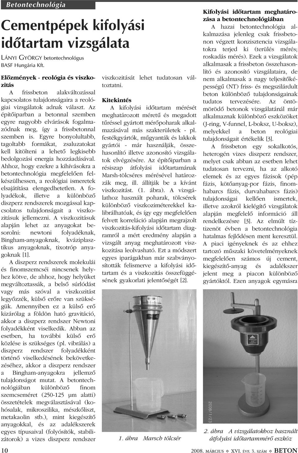 Az építõiparban a betonnal szemben egyre nagyobb elvárások fogalmazódnak meg, így a frissbetonnal szemben is.